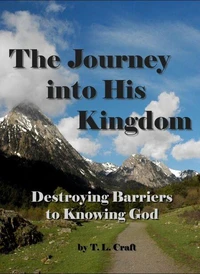 The Journey into His Kingdom, Destroying Barriers to Knowing God