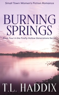  T. L. Haddix - Burning Springs: A Small Town Women's Fiction Romance - Firefly Hollow Generations, #4.