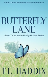  T. L. Haddix - Butterfly Lane: A Small Town Women's Fiction Romance - Firefly Hollow, #3.