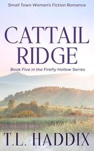  T. L. Haddix - Cattail Ridge: A Small Town Women's Fiction Romance - Firefly Hollow, #5.