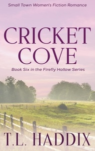  T. L. Haddix - Cricket Cove: A Small Town Women's Fiction Romance - Firefly Hollow, #6.