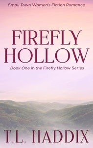  T. L. Haddix - Firefly Hollow: A Small Town Women's Fiction Romance - Firefly Hollow, #1.