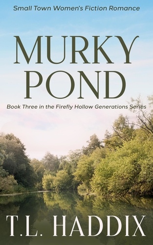  T. L. Haddix - Murky Pond: A Small Town Women's Fiction Romance - Firefly Hollow Generations, #3.