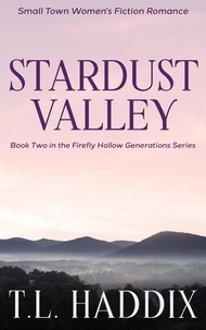  T. L. Haddix - Stardust Valley: A Small Town Women's Fiction Romance - Firefly Hollow Generations, #2.