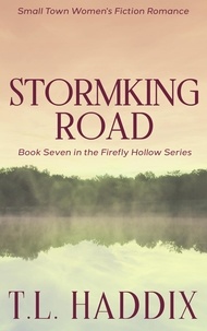  T. L. Haddix - Stormking Road: A Small Town Women's Fiction Romance - Firefly Hollow, #7.