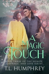  T.L. Humphrey - A Magic Touch - The Honor, Courage, and Love Series, #3.