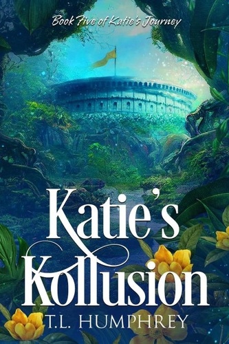 T.L. Humphrey - Katie's Kollusion - Katie's Journey, #5.