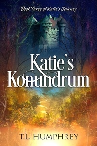  T.L. Humphrey - Katie's Konundrum - Katie's Journey, #3.