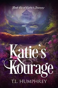  T.L. Humphrey - Katie's Kourage - Katie's Journey, #6.
