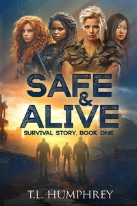  T.L. Humphrey - Safe &amp; Alive, Book One, Survival Story - Safe &amp; Alive, #1.