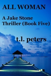  T.L. Peters - All Woman, A Jake Stone Thriller (Book Five) - The Jake Stone Thrillers, #5.