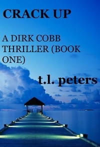  T.L. Peters - Crack Up, A Dirk Cobb Thriller (Book One) - The Dirk Cobb Thrillers, #1.