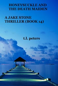 Honeysuckle And The Death Maiden, A Jake Stone Thriller (Book 14)