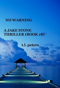  T.L. Peters - No Warning, A Jake Stone Thriller (Book 18) - The Jake Stone Thrillers, #18.