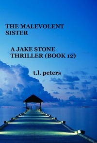  T.L. Peters - The Malevolent Sister, A Jake Stone Thriller (Book 12) - The Jake Stone Thrillers, #12.