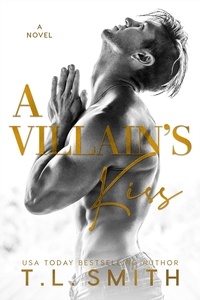  T.L Smith - A Villain's Kiss - A Villain's Story, #1.