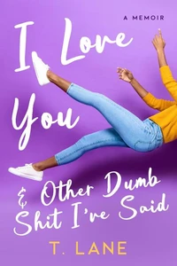 I Love You &amp; Other Dumb Shit I've Said