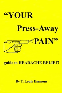  T. Louis Emmons - "YOUR Press-Away PAIN"  guide to HEADACHE RELIEF!.