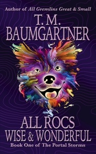  T.M. Baumgartner - All Rocs Wise &amp; Wonderful - The Portal Storms, #1.