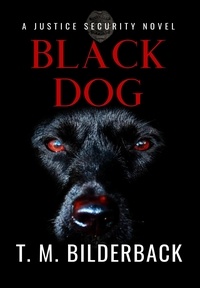  T. M. Bilderback - Black Dog - A Justice Security Novel - Justice Security, #12.