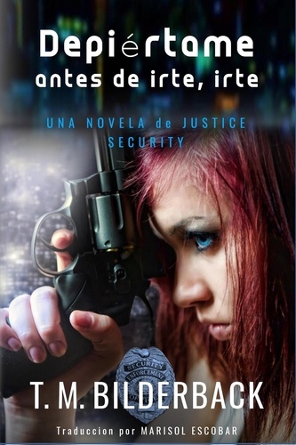  T. M. Bilderback - Despiértame Antes De Irte, Irte… - Una Novela De Justice Security - Justice Security, #4.