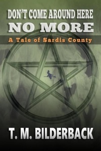 T. M. Bilderback - Don't Come Around Here No More - A Tale Of Sardis County - Tales Of Sardis County, #1.