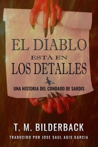  T. M. Bilderback - El Diablo Está En Los Detalles - Una Historia Del Condado De Sardis - Tales Of Sardis County, #3.