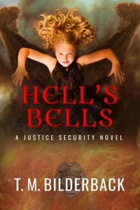  T. M. Bilderback - Hell's Bells - A Justice Security Novel - Justice Security, #11.