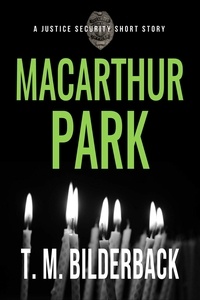  T. M. Bilderback - MacArthur Park - A Justice Security Short Story - Justice Security, #6.