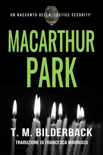  T. M. Bilderback - MacArthur Park – Un Racconto Della Justice Security - Justice Security, #6.