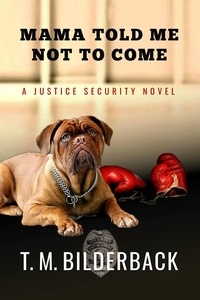  T. M. Bilderback - Mama Told Me Not To Come - A Justice Security Novel - Justice Security, #1.