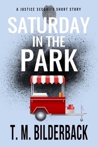  T. M. Bilderback - Saturday In The Park - A Justice Security Short Story - Justice Security, #5.