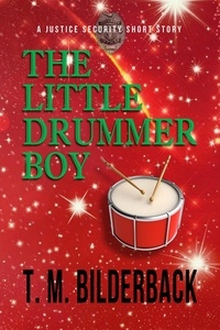  T. M. Bilderback - The Little Drummer Boy - A Justice Security Short Story - Justice Security, #7.