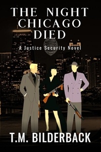  T. M. Bilderback - The Night Chicago Died - A Justice Security Novel - Justice Security, #8.