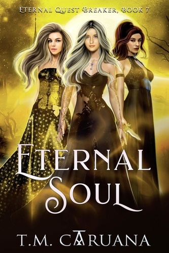  T. M. Caruana - Eternal Soul - Eternal Quest Breaker Series, #7.