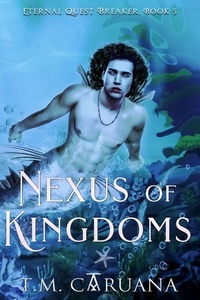  T. M. Caruana - Nexus of Kingdoms - Eternal Quest Breaker Series, #5.