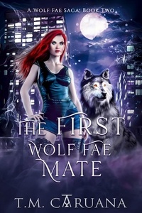  T. M. Caruana - The First Wolf Fae Mate - A Wolf Fae Saga, #2.