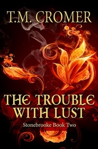  T.M. Cromer - The Trouble With Lust - Stonebrooke, #2.