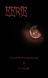  T. M. Delaney - Eerie: A Collection of 10 Chilling Tales - Chilling Tales, #1.