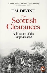 T. M. Devine - The Scottish Clearances - A History of the Dispossessed, 1600-1900.