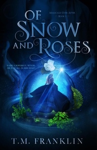  T.M. Franklin - Of Snow and Roses - Magically Ever After, #1.
