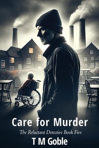  T M Goble - Care for Murder - The Reluctant Detective, #5.