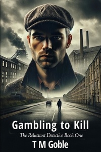  T M Goble - Gambling to Kill - The Reluctant Detective, #1.