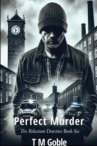  T M Goble - Perfect Murder - The Reluctant Detective, #6.
