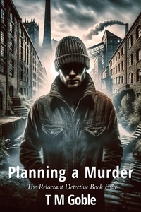  T M Goble - Planning a Murder - The Reluctant Detective, #4.