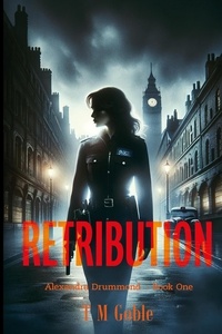  T M Goble - Retribution - Alexandra Drummond Thriller Series, #1.