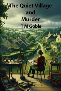  T M Goble - The Quiet Village and Murder - Murder Mysteries.