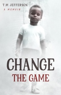  T.M Jefferson - Change The Game: A Memoir.