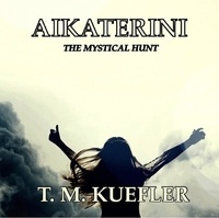  T. M. Kuefler - Aikaterini - The Mystical Hunt, #2.