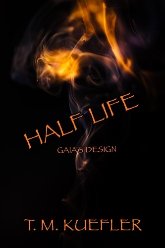  T. M. Kuefler - Half Life - Gaia's Design, #2.